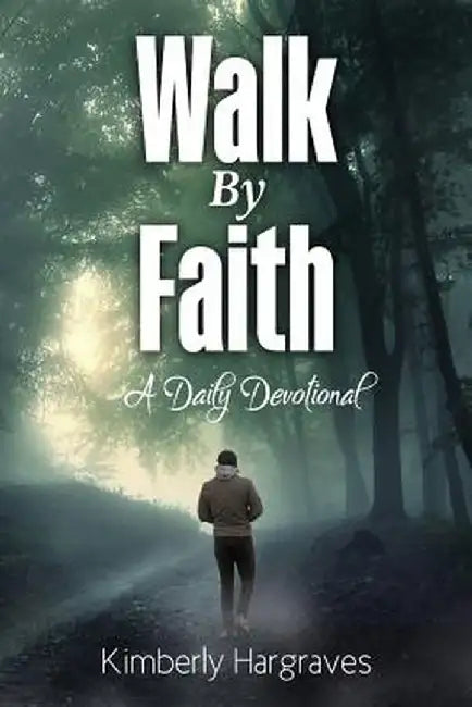 Walk by Faith: A Daily Devotional by Kimberly Hargraves