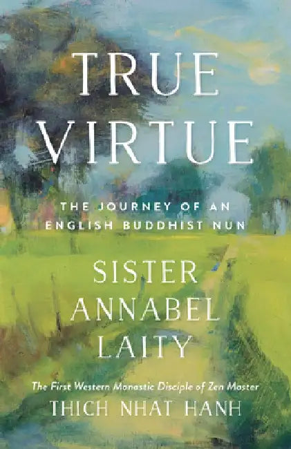 True Virtue: The Autobiography of a Western Buddhist Nun by Sister Annabel Laity