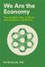 We Are the Economy: The Buddhist Way of Work, Consumption, and Money by Kai Romhardt, Christine Welter, Teresa Van Osdol