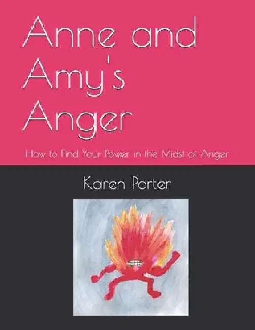 Anne and Amy's Anger: How to Find Your Power in the Midst of Anger by Christian Grace Porter