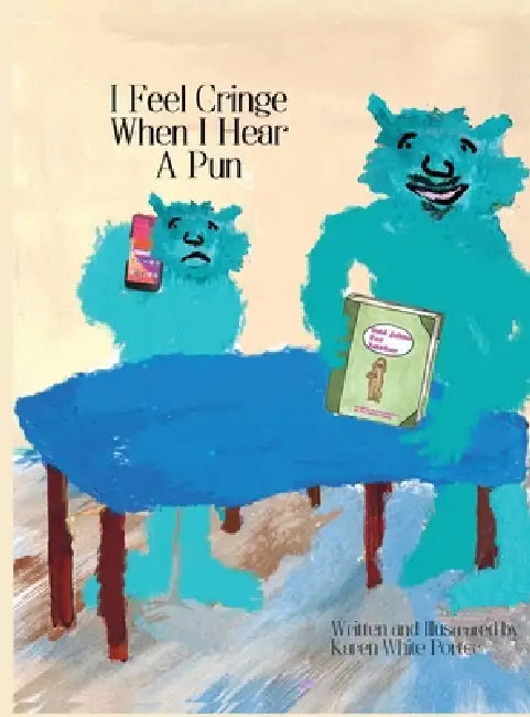 I Feel Cringe When I Hear a Pun by Karen White Porter