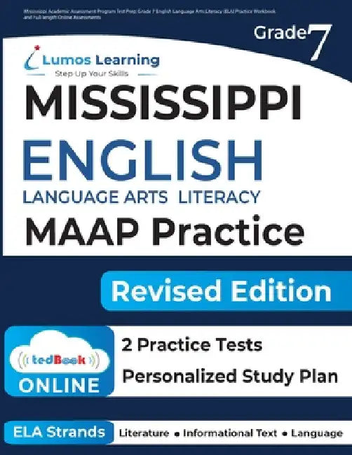 Mississippi Academic Assessment Program Test Prep: Grade 7 English Language Arts Literacy (ELA) Practice Workbook and Full-length Online Assessments: by Lumos Learning