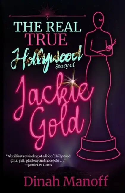 The Real True Hollywood Story of Jackie Gold by Dinah Manoff