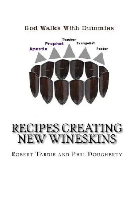 God walks with Dummies: Recipes creating New Wineskins by Phil Dougherty