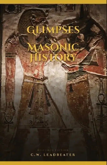 Glimpses of Masonic History: Restored Edition by Charles W. Leadbeater