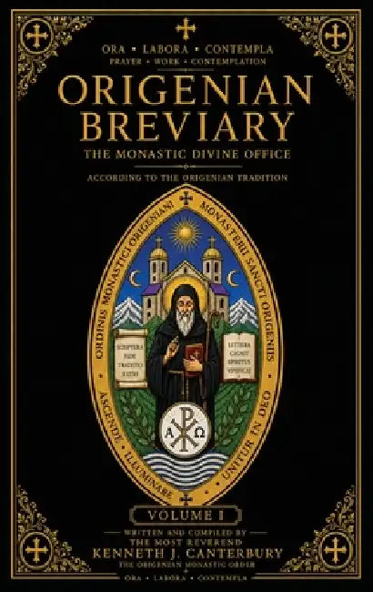 Origenian Breviary Volume I: The Divine Office for the First Week by Kenneth J. Canterbury