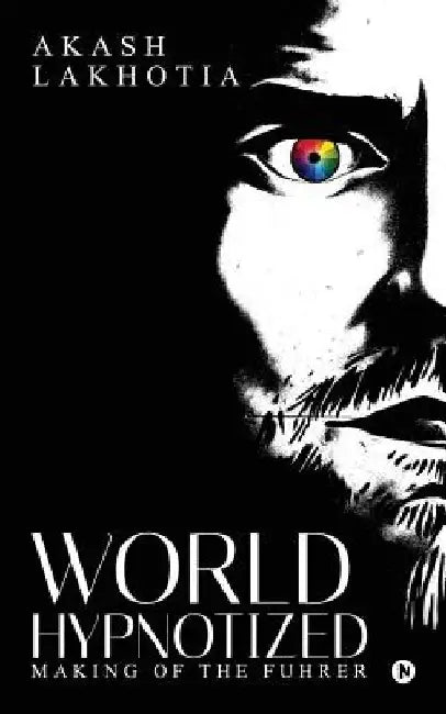 World Hypnotized: Making of the Fuhrer by Akash Lakhotia