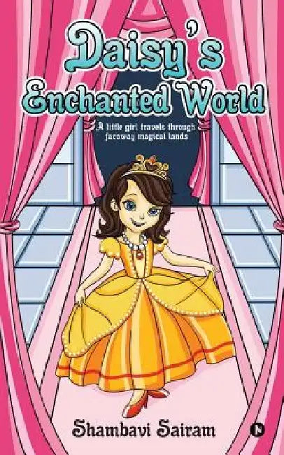 Daisy's Enchanted World: A Little Girl Travels Through Faraway Magical Lands by Shambavi Sairam