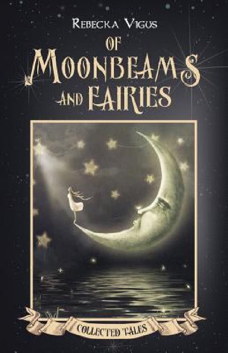 Of Moonbeams and Fairies by Rebecka Vigus