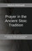 Prayer in the Ancient Stoic Tradition: With a Comparison to Prayers of the New Testament by Markus McDowell