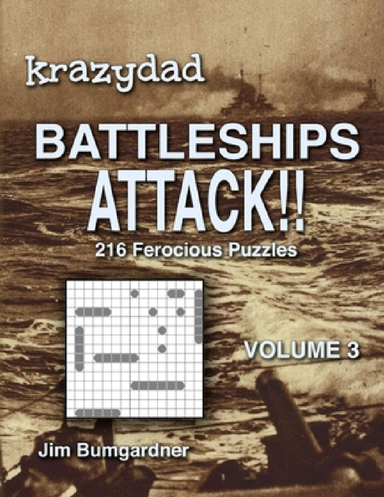 Krazydad Battleships Attack!! Volume 3: 216 Ferocious Puzzles by Jim Bumgardner