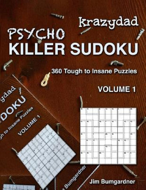 Krazydad Psycho Killer Sudoku Volume 1: 360 Tough to Insane Puzzles by Jim Bumgardner