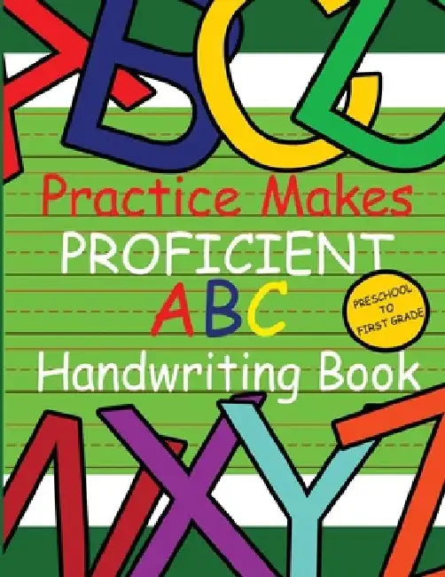 Practice Makes Proficient ABC Handwriting Book by Mirika Mayo Cornelius