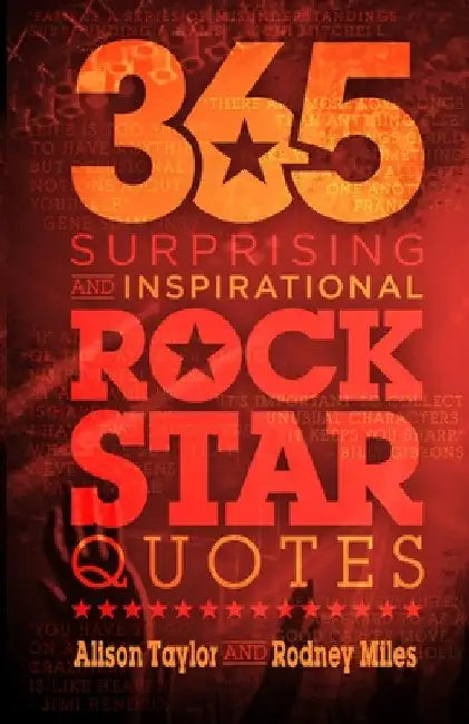 365 Surprising and Inspirational Rock Star Quotes by Alison Taylor