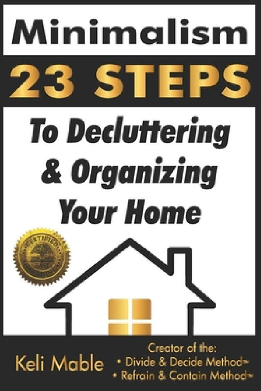 Minimalism: 23 Steps To Decluttering & Organizing Your Home by Keli Mable
