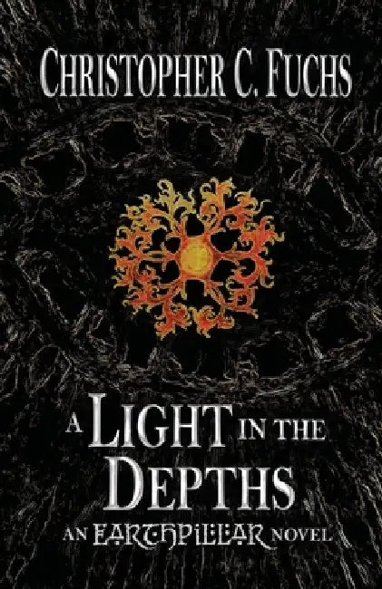 A Light in the Depths: An Earthpillar Novel by Christopher C. Fuchs