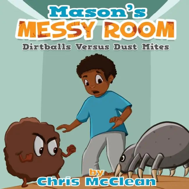 Mason's Messy Room: Dirtballs Versus Dust Mites by Chris McClean, Kaustuv Brahmachari