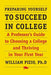 Preparing Yourself to Succeed in College: A Professor's Guide to Choosing a College and Thriving in Your First Year by William Pizio