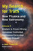 My Search for Truth: New Physics and New Astronomy Volume 1 by Jack Truett