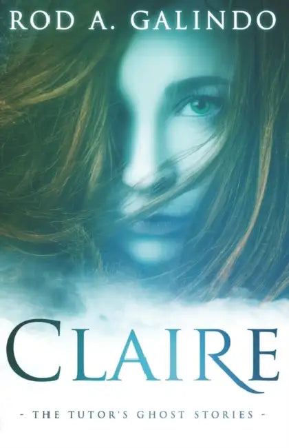Claire: The Tutor's Ghost Stories by J. R. Frontera, Rod a. Galindo
