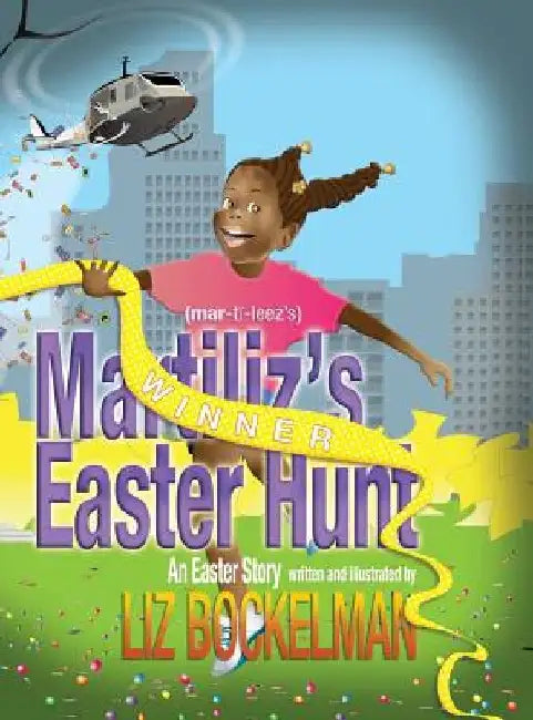 Martiliz's Easter Hunt: An Easter Story by Liz Bockelman