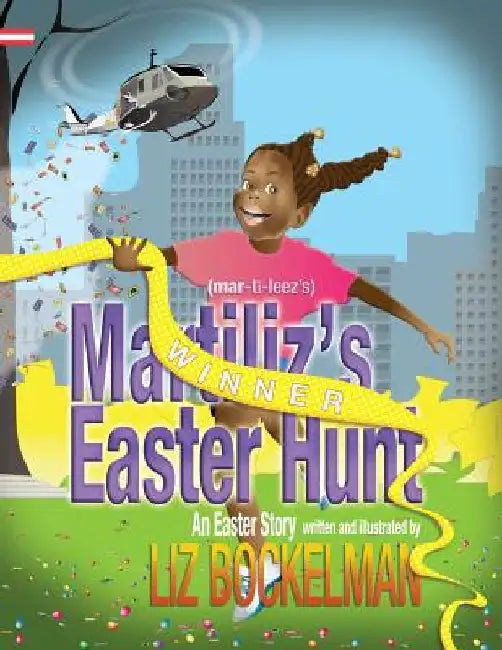 Martiliz's Easter Hunt: An Easter Story by Liz Bockelman