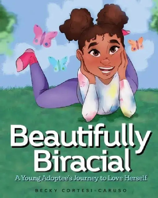 Beautifully Biracial: A Young Adoptee's Journey to Love Herself by Delaney Lovecchio