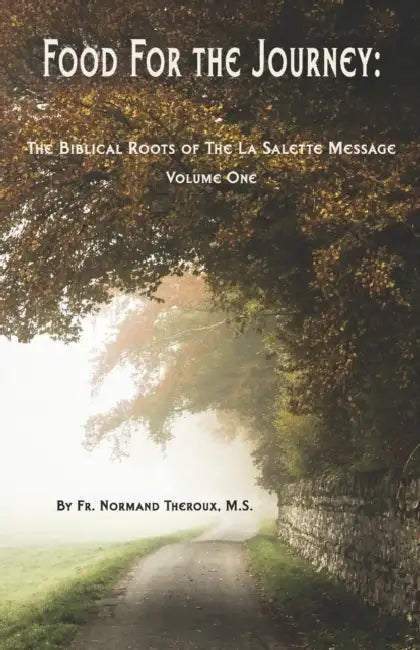 Food for the Journey: The Biblical Roots of the La Salette Message Volume One by Normand Theroux