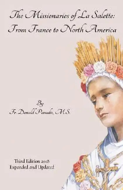 The Missionaries of La Salette: From France to North America by Donald Paradis M. S.