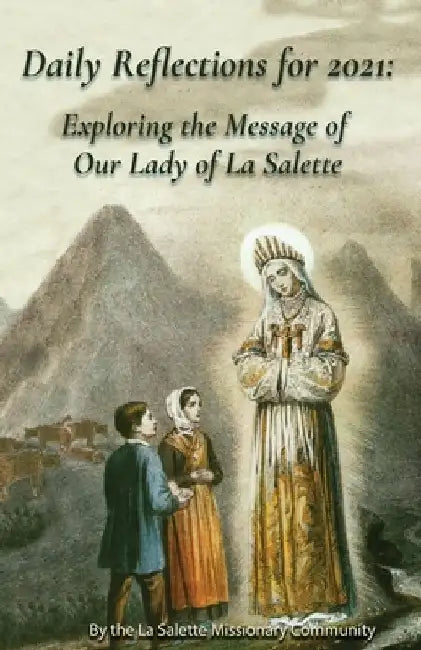 Daily Reflections For 2021: Exploring the Message of Our Lady of la Salette by La Salette Missionaries