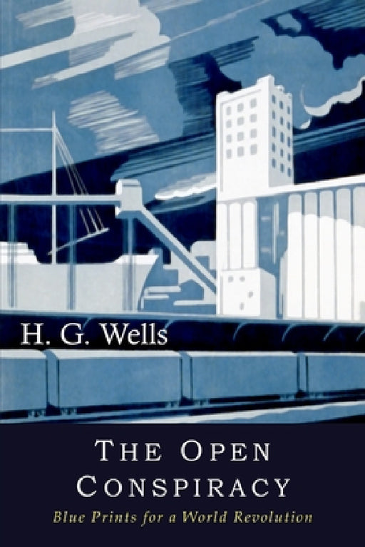 The Open Conspiracy: Blue Prints for a World Revolution by H. G. Wells