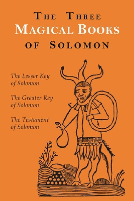 The Three Magical Books of Solomon: The Greater and Lesser Keys & The Testament of Solomon by Aleister Crowley, S. L. MacGregor Mathers, F. C. Conybeare