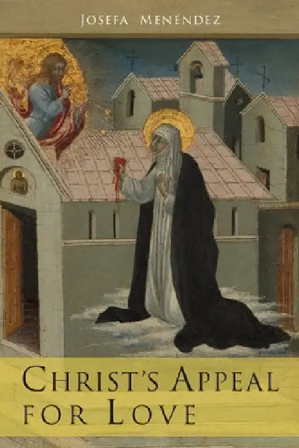Christ's Appeal For Love by Josefa Menendez