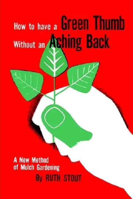 How to Have A Green Thumb Without an Aching Back by Ruth Stout