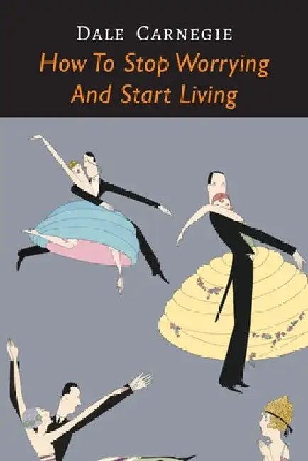 How to Stop Worrying and Start Living by Dale Carnegie