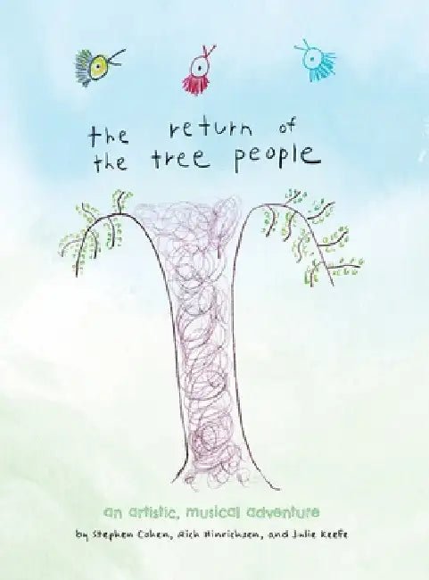 The Return of The Tree People: an Artistic, Musical Adventure by Stephen Cohen