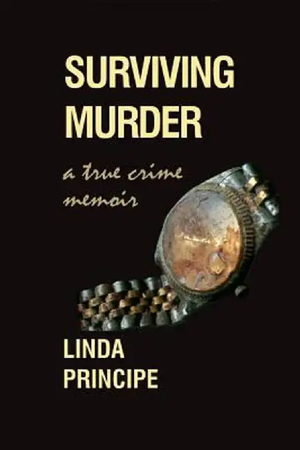 Surviving Murder: A True-Crime Memoir by Linda Principe
