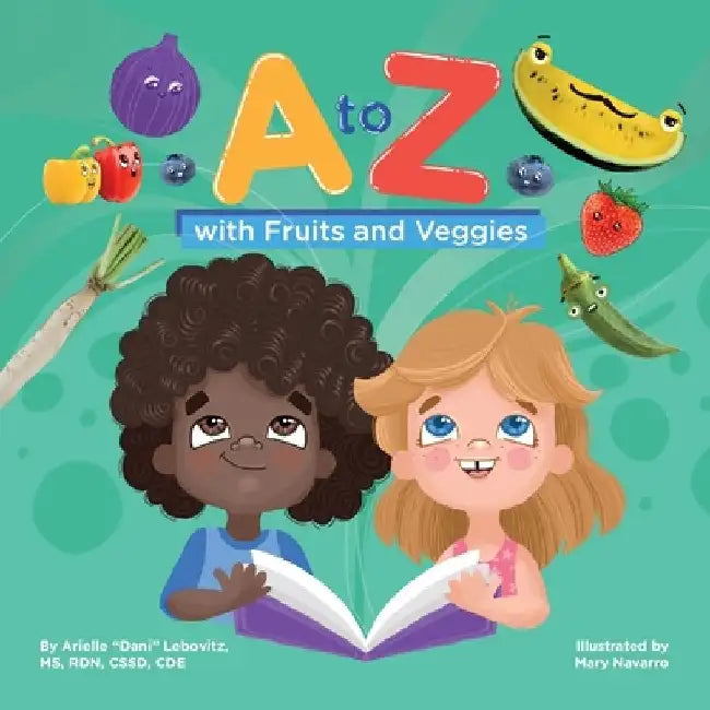 A to Z with Fruits and Veggies by Arielle Lebovitz