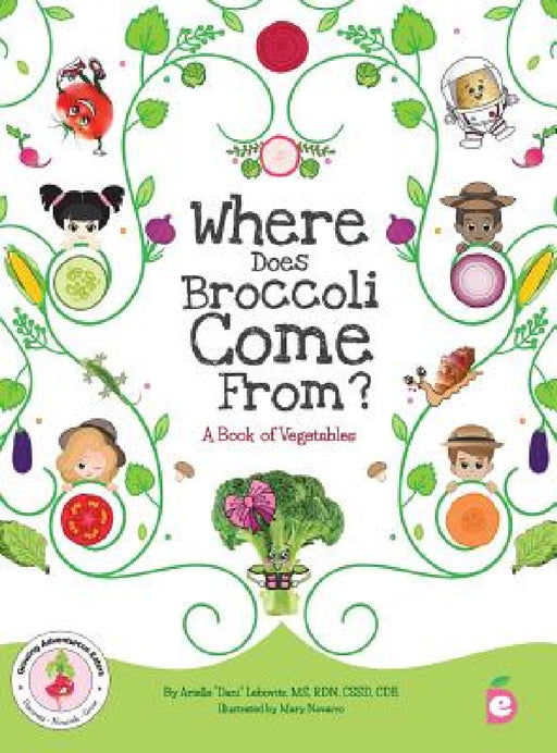 Where Does Broccoli Come From? A Book of Vegetables by Arielle Dani Lebovitz, Mary Navarro, Brette Fishman