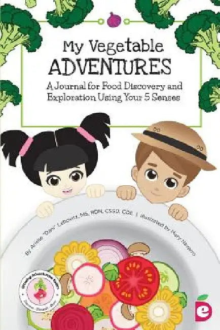 My Vegetable Adventures: A Journal for Food Discovery and Exploration Using Your 5 Senses by Arielle Dani Lebovitz