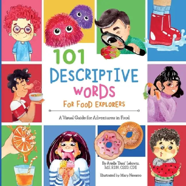 101 Descriptive Words for Food Explorers: A Visual Guide for Adventures in Food by Arielle Dani Lebovitz