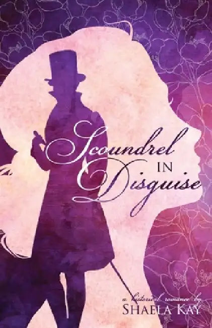 Scoundrel In Disguise: A Historical Romance by Shaela Kay