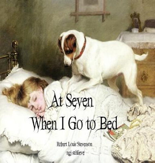 At Seven When I Go to Bed: Bed in Summertime by Robert Louis Stevenson, Ngj Schlieve
