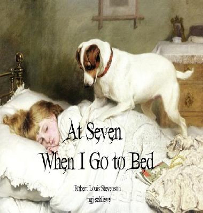 At Seven When I Go to Bed: Bed in Summertime by Robert Louis Stevenson, Ngj Schlieve