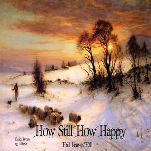 How Still How Happy: Fall Leaves Fall by Emily Bronte, Ngj Schlieve