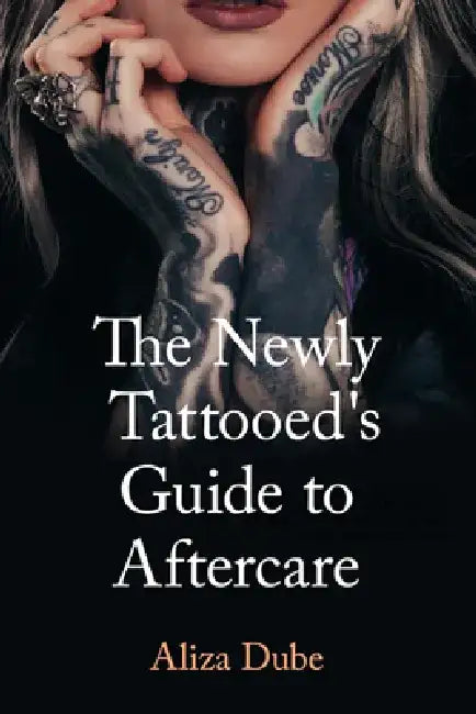 The Newly Tattooed's Guide to Aftercare by Aliza Dube