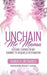 Unchain Me Mama: Lessons Learned On My Journey to Healing & Restoration by Audra R. Upchurch