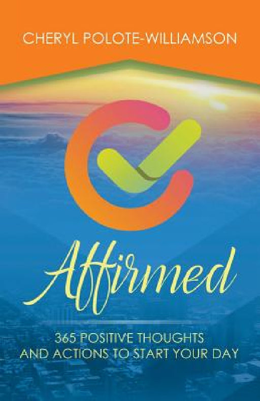 Affirmed: 365 Days of Positive Thoughts and Actions to Start Your Day by Cheryl Polote-Williamson