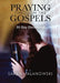 Praying Through The Gospels: 30-Day Devotional by Sarah Malanowski