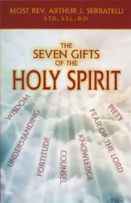 The Seven Gifts of the Holy Spirit by Arthur J. Serratelli